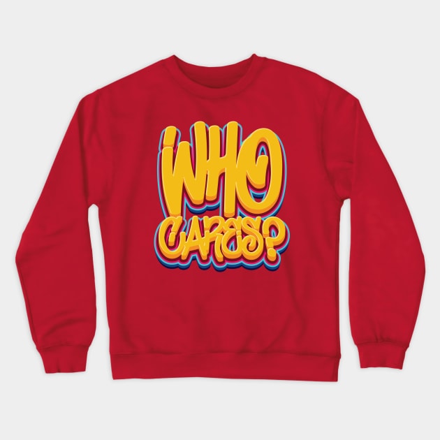 Who Cares - Sarcasm Crewneck Sweatshirt by Whimsical Thinker